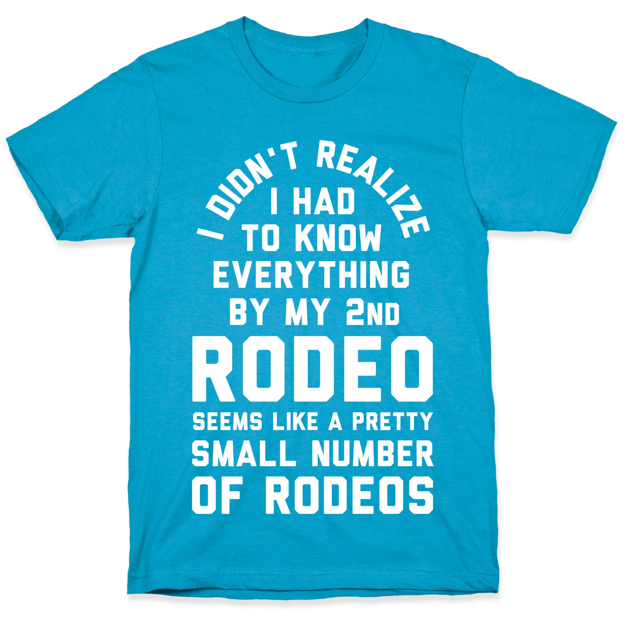 I Didn't Realize I Had to Know Everything By My Second Rodeo Unisex Triblend Tee
